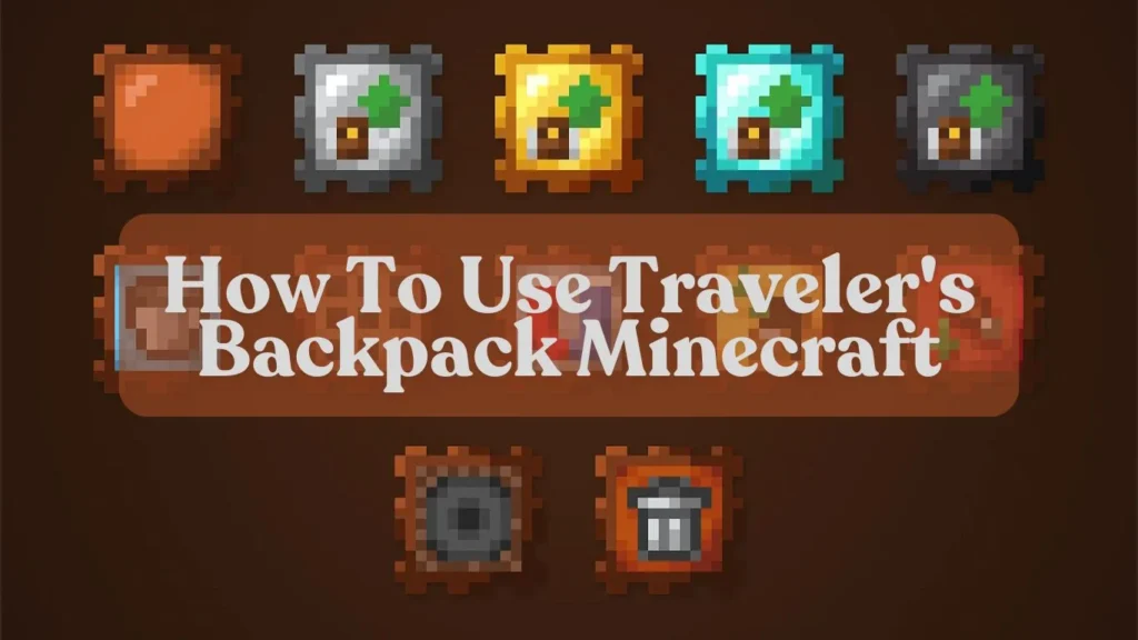 How To Use Traveler's Backpack Minecraft - Stepwise Easy Guide 1 Travelers Backpack